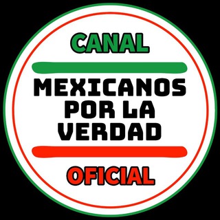 Canal Oficial 🟩MEXICANOS POR LA VERDAD 🇲🇽